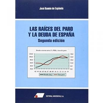 LAS RAÍCES DEL PARO Y LA DEUDA EN ESPAÑA 2ª EDICION