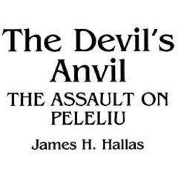 The Devil's Anvil: The Assault on Peleliu - Historical Military Non-Fiction Book by James H. Hallas