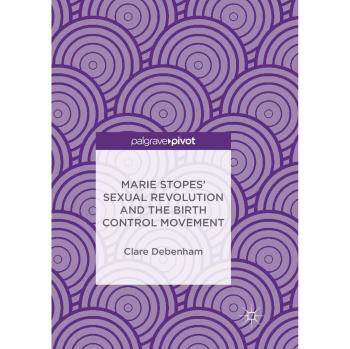 Marie Stopes’ Sexual Revolution and the Birth Control Movement