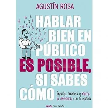 Hablar bien en público es posible, si sabes cómo: Impacta, enamora y marca la diferencia con tu oratoria