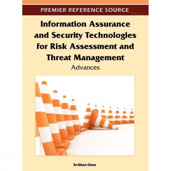 Information Assurance and Security Technologies for Risk Assessment and Threat Management: Advances in Cybersecurity Solutions