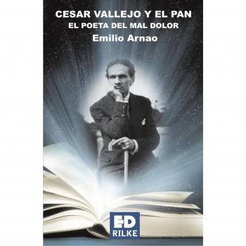 Cesar Vallejo Y El Pan El Poeta Del Mal Dolor