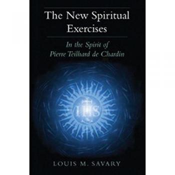 New Spiritual Exercises, The: In the Spirit of Pierre Teilhard de Chardin