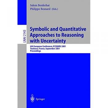 Symbolic and Quantitative Approaches to Reasoning with Uncertainty: ECSQARU 2001 Conference Proceedings, Computer Science Notes, Volume 2143