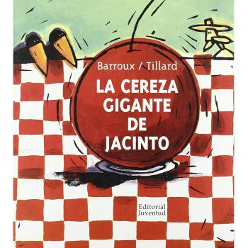 LA CEREZA GIGANTE DEL SEÑOR JACINTO - Barroux Tillard