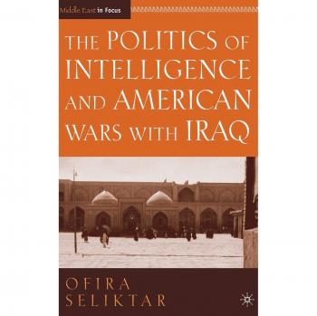 The Politics of Intelligence and American Wars with Iraq