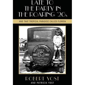 Late to the Party: A Journey Through the Roaring Twenties and Florida's Tropical Paradise by Robert Yost
