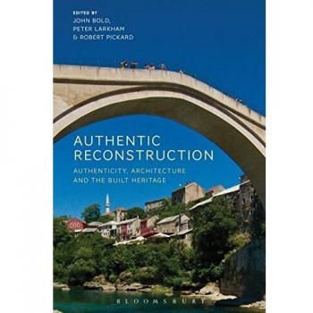 Authentic Reconstruction: Authenticity, Architecture and the Built Heritage