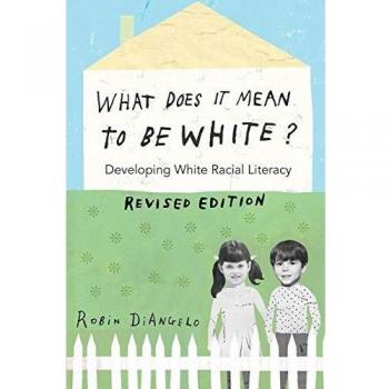What Does It Mean to Be White?; Developing White Racial Literacy - Revised Edition