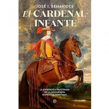 El cardenal-infante: La esperanza frustrada de la Monarquía Hispánica 1609-1641