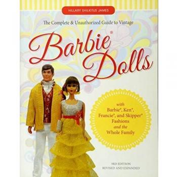 The Complete & Unauthorized Guide to Vintage Barbie® Dolls: With Barbie®, Ken®, Francie®, and Skipper® Fashions and the Whole Family: With Barbie