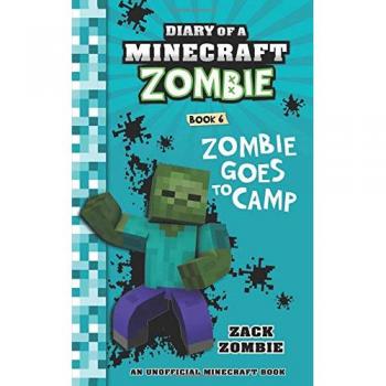 Minecraft Zombie Diary Book 6: Zombie Goes to Camp by Zack Zombie