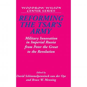Reforma del Ejército Zarista: Innovación Militar en la Rusia Imperial desde Pedro el Grande hasta la Revolución (Editorial Woodrow Wilson)