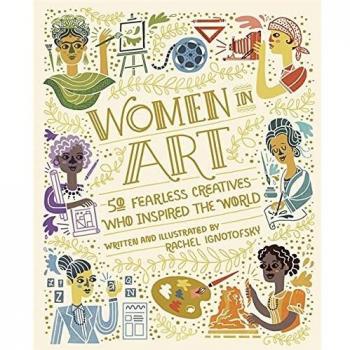 Mujeres en el Arte: 50 Creativas Valientes que Inspiraron al Mundo - Libro de Rachel Ignotofsky
