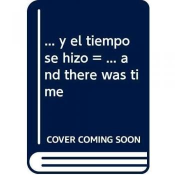 ... y el tiempo se hizo = ... and there was time