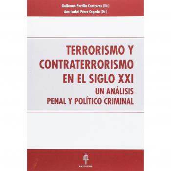 Terrorismo y contraterrorismo en el siglo XXI: Un análisis penal y político criminal