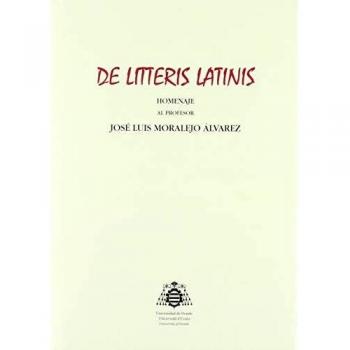 De Litteris Latinis: Homenaje al profesor José Luis Moralejo Álvarez