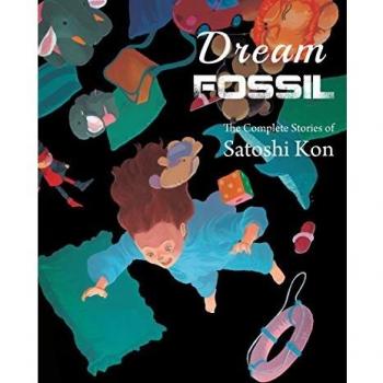 Satoshi Kon's Dream Fossil: The Complete Stories Collection
