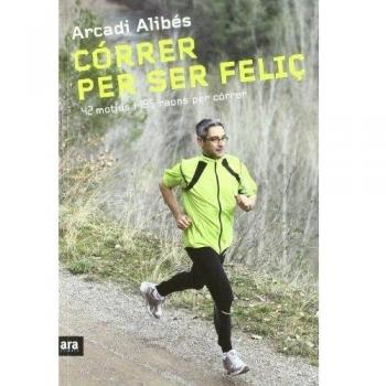 Córrer Per Ser Feliç. 42 Motius I 195 Raons Per Córrer