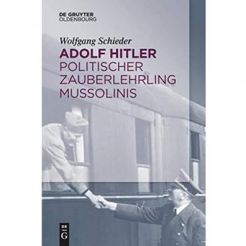 Adolf Hitler – Politischer Zauberlehrling Mussolinis