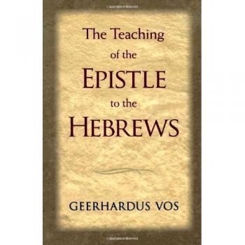 Geerhardus Vos: Insightful Commentary on the Epistle to the Hebrews