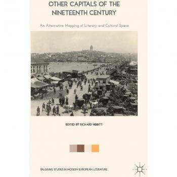 Other Capitals of the Nineteenth Century: An Alternative Mapping of Literary and Cultural Space
