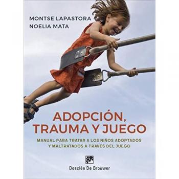 Adopción, trauma y juego. Manual para tratar a los niños adoptados y maltratados