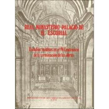 Real Monasterio-Palacio de El Escorial: Estudios inéditos en conmemoración del IV Centenario de la terminación de obras