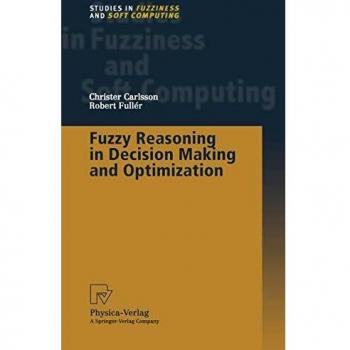 Fuzzy Reasoning in Decision Making and Optimization - Studies in Fuzziness and Soft Computing Volume 82
