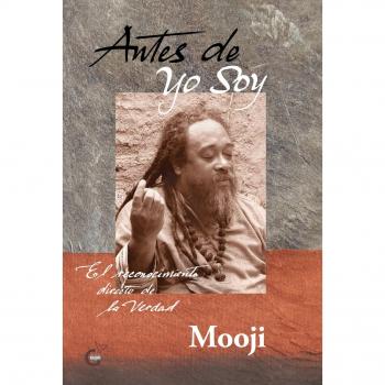 Antes de yo soy. El reconocimiento directo de la Verdad - Mooji
