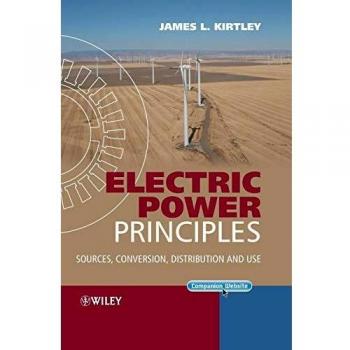 Electric Power Principles: Sources, Conversion, Distribution and Use