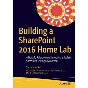 Building a SharePoint 2016 Home Lab: A How-To Reference on Simulating a Realistic SharePoint Testing Environment
