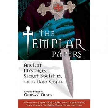 Templar Papers: Ancient Mysteries, Secret Sociaties and the Holy Grail: Ancient Mysteries Secret Societies and the Holy Grail