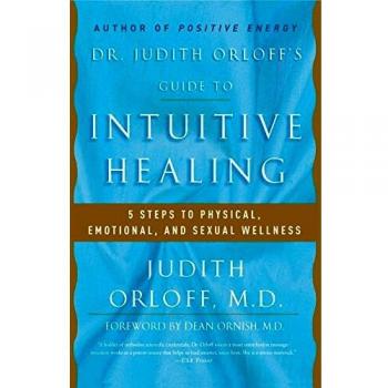 Dr. Judith Orloff's Guide to Intuitive Healing: 5 Steps to Physical, Emotional, and Sexual Wellness