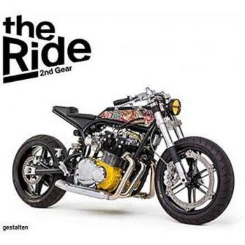 The Ride 2nd Gear New Custon Motorcycles and Their Builders. Rebel Edition: New Custom Motorcycles and Their Builders. Rebel Edition