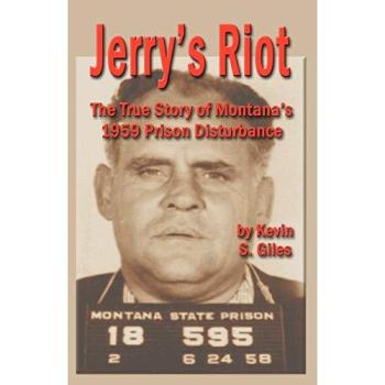 Jerry's Riot: The True Story of Montana's 1959 Prison Disturbance (Book)
