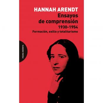 Ensayos de comprensión. 1930 - 1954: Formación, exilio y totalitarismo - Hannah Arendt