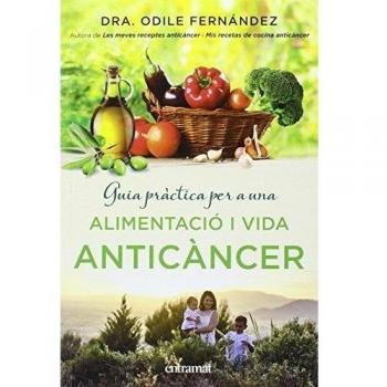 Guia pràctica per a una alimentació i una vida anticàncer  - Odile Fernández