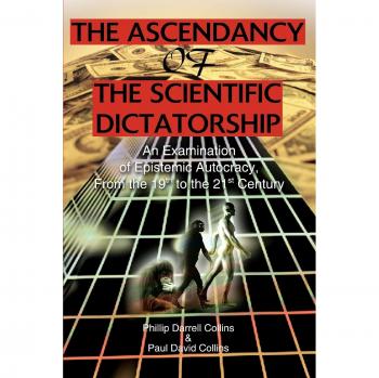 The Ascendancy of the Scientific Dictatorship: A Comprehensive Study on Epistemic Autocracy from the 19th to the 21st Century - Paperback Edition