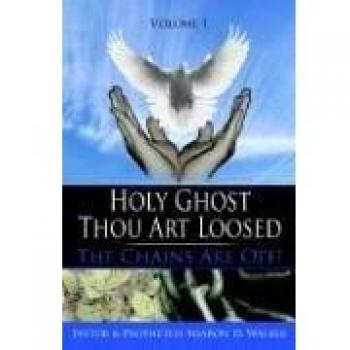 Holy Ghost Thou Art Loosed: Volume 1 - Chains Breaker Guide by Sharon D. Walker