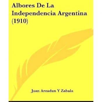 Albores De La Independencia Argentina