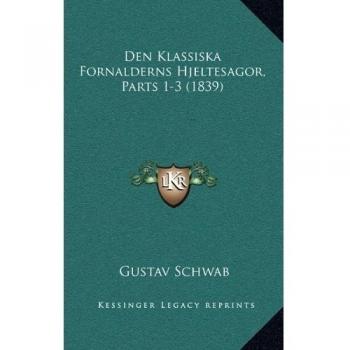 Den Klassiska Fornalderns Hjeltesagor, Parts 1-3