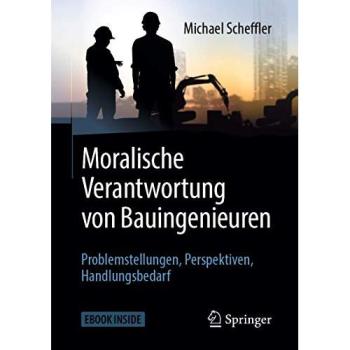 Moralische Verantwortung von Bauingenieuren: Problemstellungen, Perspektiven, Handlungsbedarf