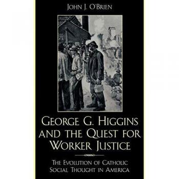 George G. Higgins: A Historical Analysis of Catholic Social Thought and Worker Justice in America