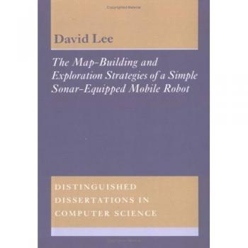 Evaluación Cuantitativa Experimental de Construcción de Mapas y Exploración: Estrategias de un Robot Móvil Equipado con Sonar (Disertaciones Distinguibles en Ciencias de la Computación, Volumen 13)