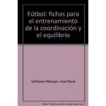 F˜TBOL: FICHAS PARA EL ENTRENAMIENTO DE LA COORDINACI”N Y EL EQUILIBRIO