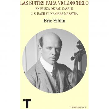 Las suites para violonchelo: En busca de Pau Casals, J.S. Bach y una obra maestra