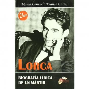 Lorca. Biografía lírica de un mártir