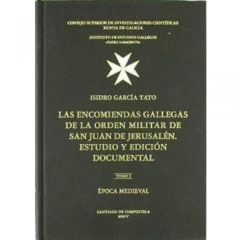 Las encomiendas gallegas de la Orden Militar de San Juan de Jerusalen. Estudio y edición documental. Tomo I. Época medieval