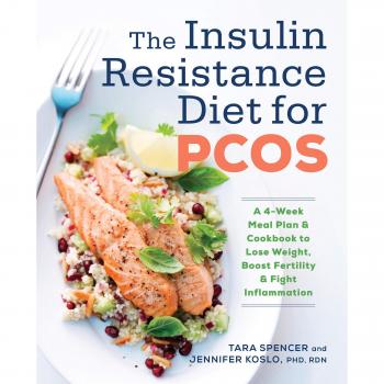 The Insulin Resistance Diet for Pcos: A 4-Week Meal Plan and Cookbook to Lose Weight, Boost Fertility, and Fight Inflammation